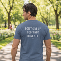 Load image into Gallery viewer, Don’t Give Up God’s Not Done Yet Christian Tee | Matthew 7:14