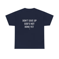 Load image into Gallery viewer, Don't Give Up, God's Not Done Yet Tee- save 15% with code FAITH